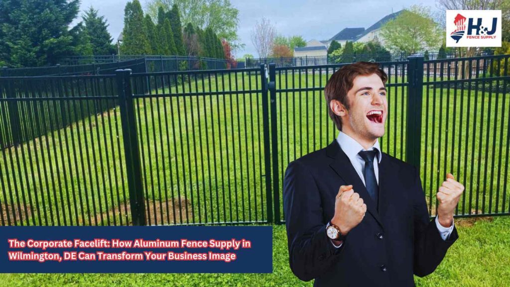 The Corporate Facelift: How Aluminum Fence Supply in Wilmington, DE Can Transform Your Business Image
